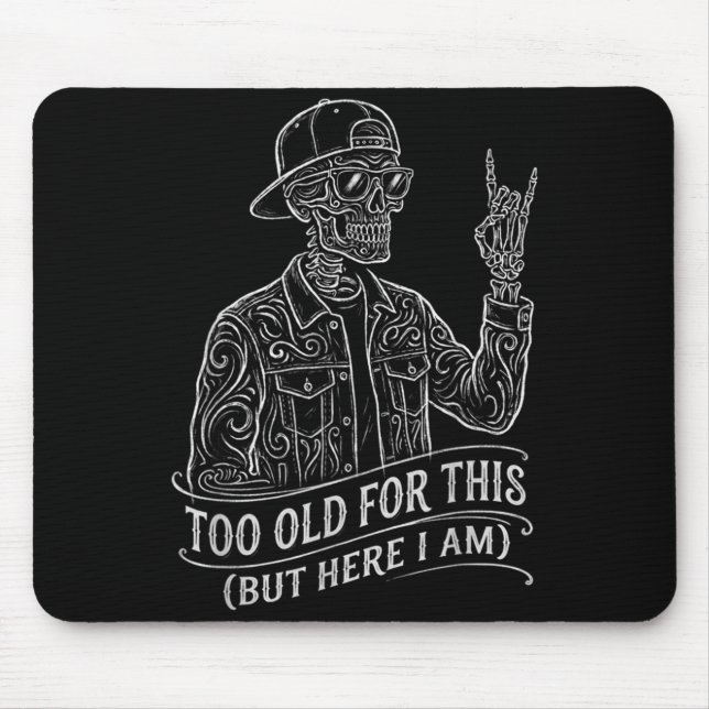 Too Old Skeleton Sarcastic Saying Funny Graphic Mouse Pad (Front)