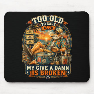Too Old To Care Club Dont Care My Give A Is Broken Mouse Pad