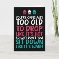 Too Old To Drop Like It's Hot Funny Birthday