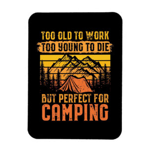 Too Old To Work But Perfect For Camping Magnet