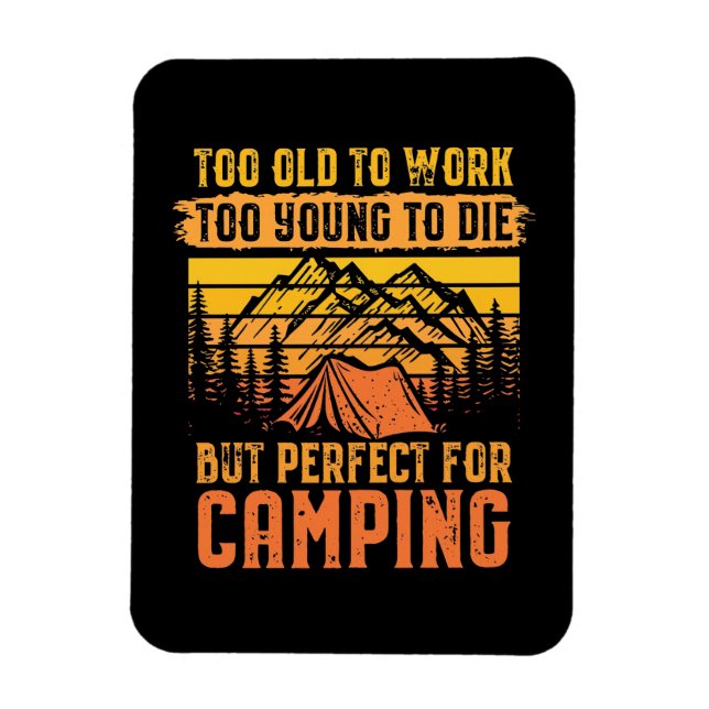 Too Old To Work But Perfect For Camping Magnet (Vertical)