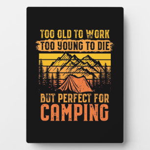 Too Old To Work But Perfect For Camping Plaque