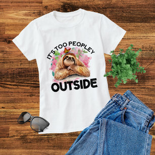 Too Peopley Outside Funny Cute Sloth Introvert  T-Shirt