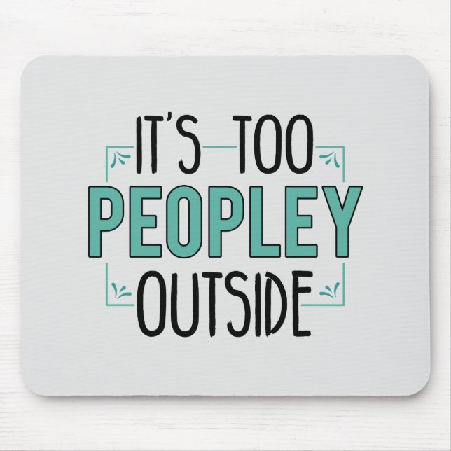 Too Peopley Outside Introvert Antisocial Funny Mouse Pad (Front)