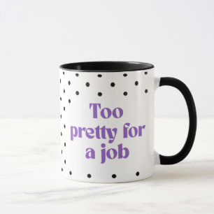 Too Pretty for a Job Polka Dot Mug