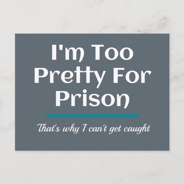 Too Pretty for Prison Funny Sarcastic Postcard (Front)