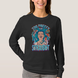 Too Pretty To Be Straight Lesbianlove Femme Lgbt T-Shirt