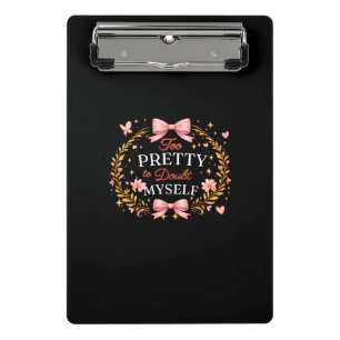 Too Pretty To Doubt Myself Coquette Bow Self Love Mini Clipboard