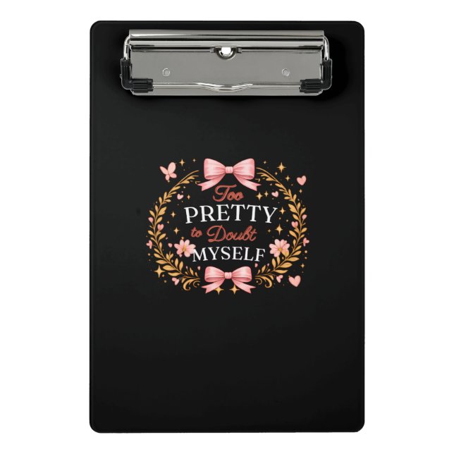 Too Pretty To Doubt Myself Coquette Bow Self Love  Mini Clipboard (Front)