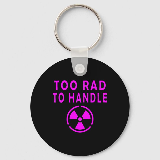 Too Rad To Handle Radioactive Sign Symbol Nuclear  Key Ring (Front)