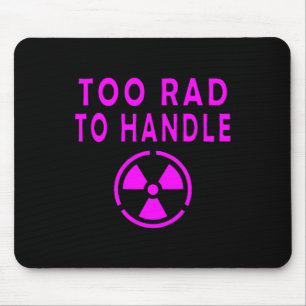 Too Rad To Handle Radioactive Sign Symbol Nuclear Mouse Pad