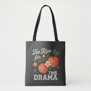 Too Ripe For This Drama Funny Peach Slogan Design Tote Bag