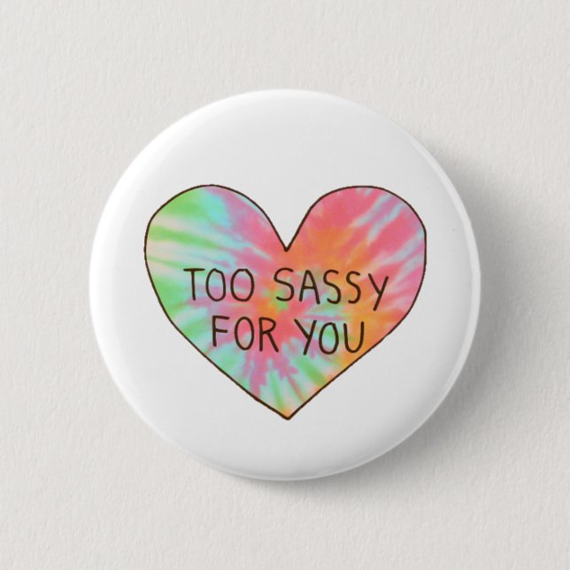 "Too Sassy For You" 6 Cm Round Badge (Front)