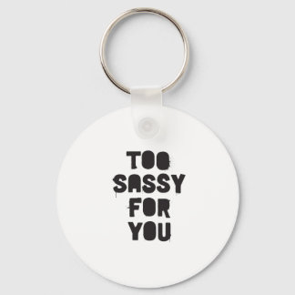 Too sassy for you key ring