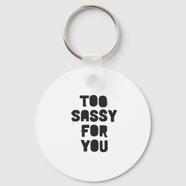 Too sassy for you key ring (Front)