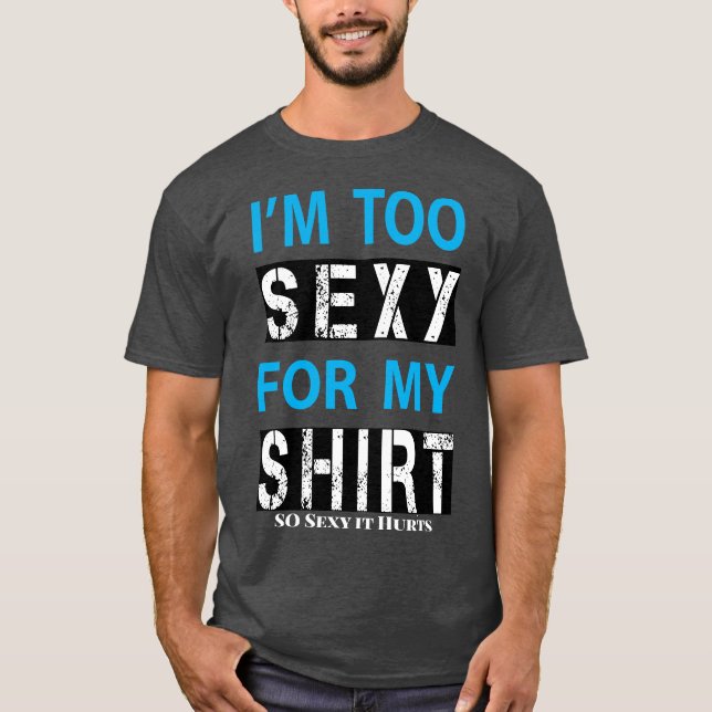Too Sexy  T-Shirt (Front)