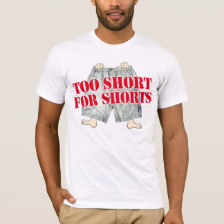 too short for shorts T-Shirt