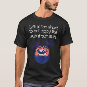 Too short to not enjoy the Summertime under Palm T T-Shirt