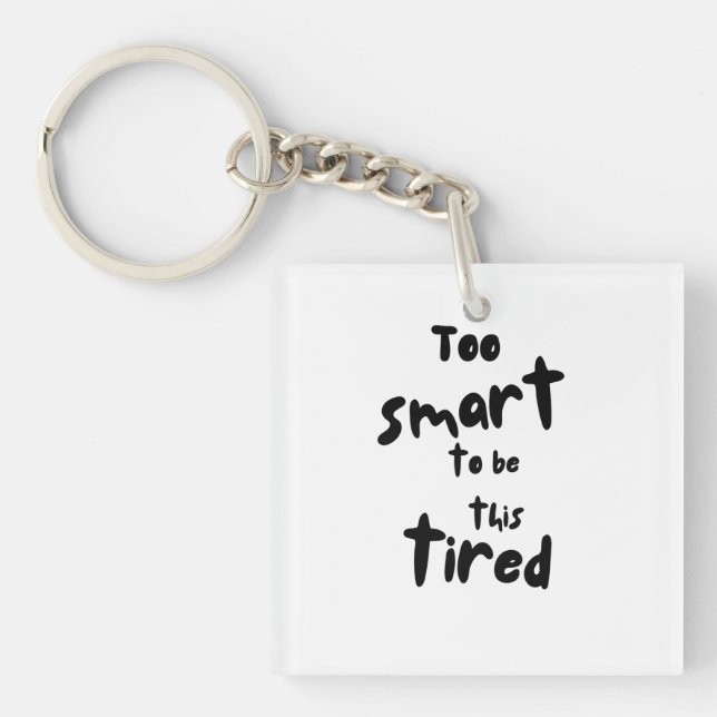 Too Smart to be This Tired - Funny Sleep Deprivati Key Ring (Front)