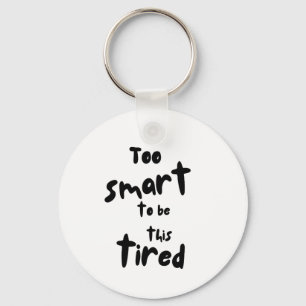 Too Smart to be This Tired - Funny Sleep Deprivati Key Ring