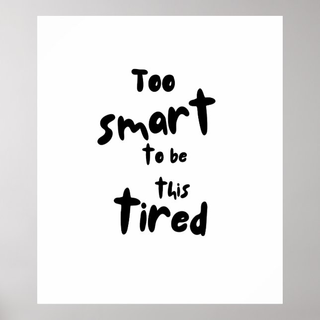 Too Smart to be This Tired - Funny Sleep Deprivati Poster (Front)