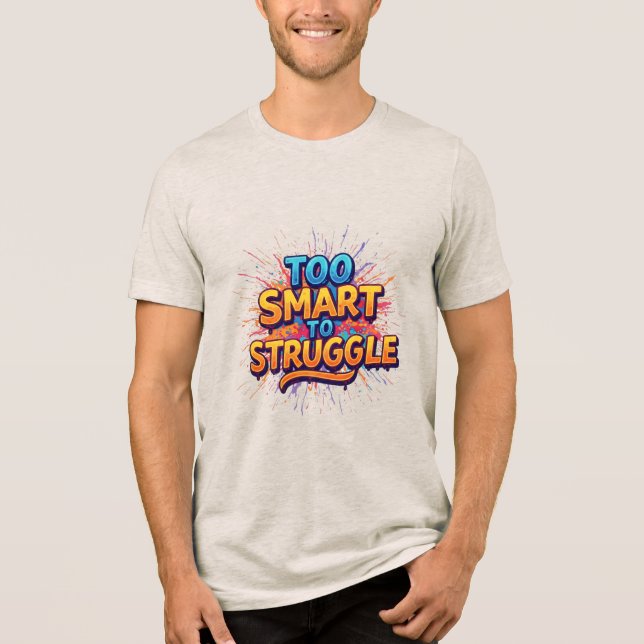 Too smart to struggle Tri-Blend shirt (Front)