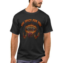 Too Spicy For You! T-Shirt