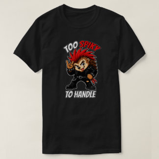 Too Spiky To Handle Punk Hedgehog Mascot T-Shirt