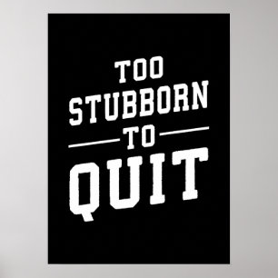 Too Stubborn To Quit - Gym, Hustle, Success, Grind Poster