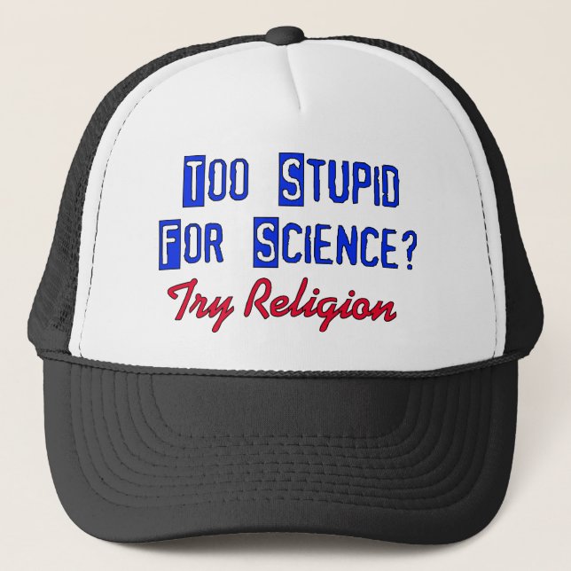 Too Stupid For Science Trucker Hat (Front)