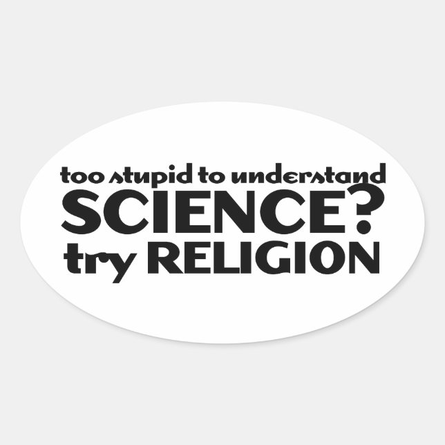 Too Stupid to understand science? Oval Sticker (Front)