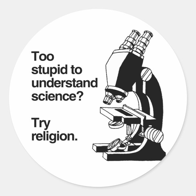 TOO STUPID TO UNDERSTAND SCIENCE -.png Classic Round Sticker (Front)