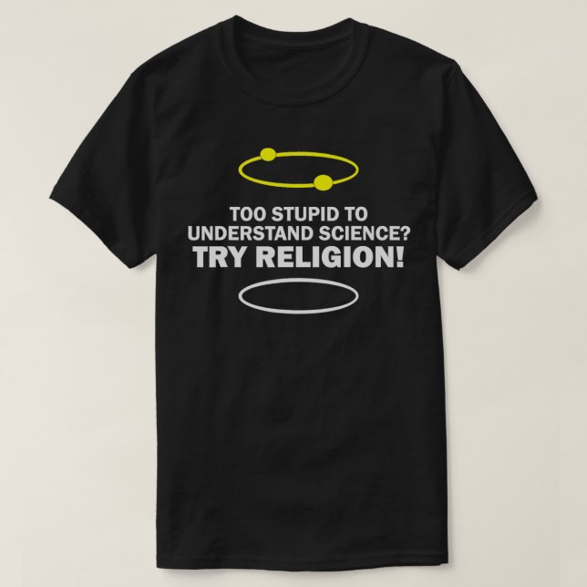 Too Stupid To Understand Science Try Religion Funn T-Shirt (Design Front)