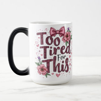 Too Tired For This Magic Mug