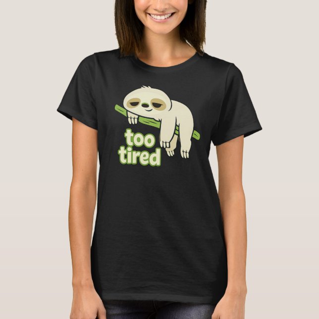 Too Tired Lazy Sloth Low Energy T-Shirt (Front)