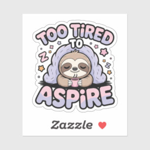 Too Tired to Aspire – Kawaii Sleepy Sloth with Cof