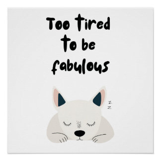 Too Tired To Be Fabulous Quote with Sleeping Dog Poster