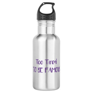 Too Tired To Be Famous 532 Ml Water Bottle
