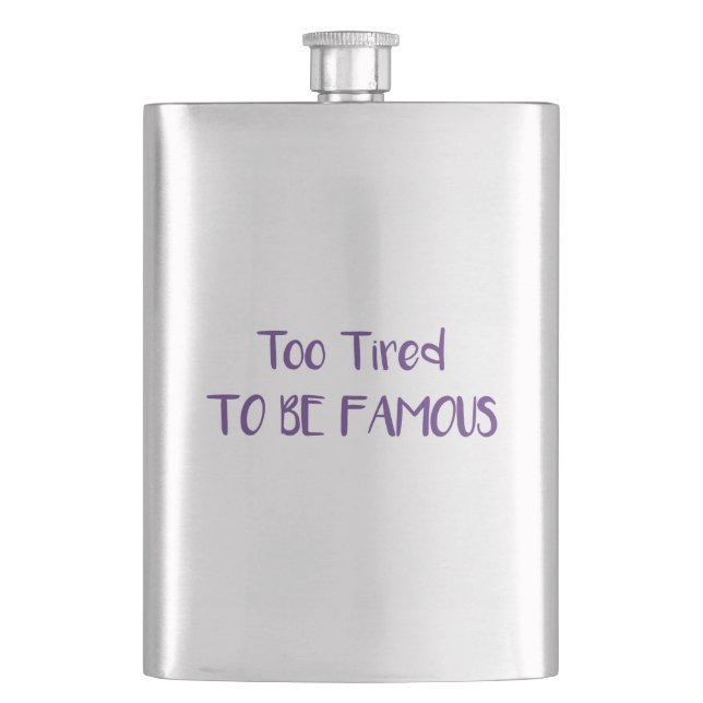 Too Tired To Be Famous Hip Flask (Front)