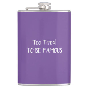 Too Tired To Be Famous Hip Flask