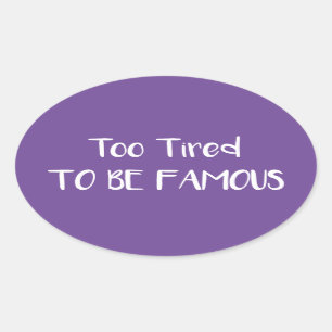 Too Tired To Be Famous Oval Sticker