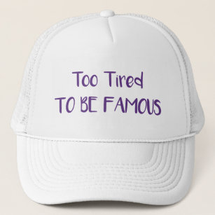 Too Tired To Be Famous Trucker Hat
