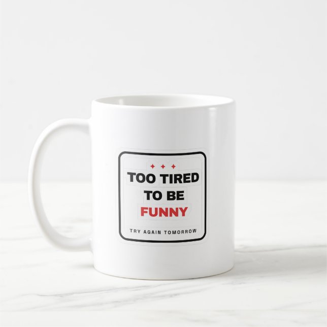 Too Tired To Be Funny Mug (Left)
