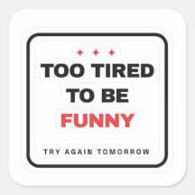 Too Tired To Be Funny Sticker