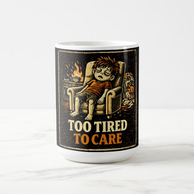 Too Tired To Care – Exhausted Humor Honest Coffee Mug (Center)