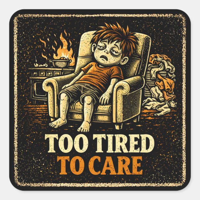 Too Tired To Care – Exhausted Humor Honest Square Sticker (Front)