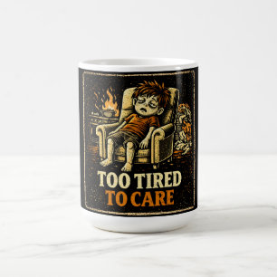 Too Tired To Care – Exhausted Humour Honest Coffee Mug