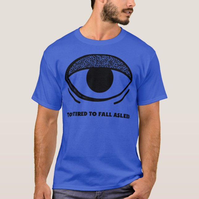 Too Tired to Fall Asleep T-Shirt (Front)
