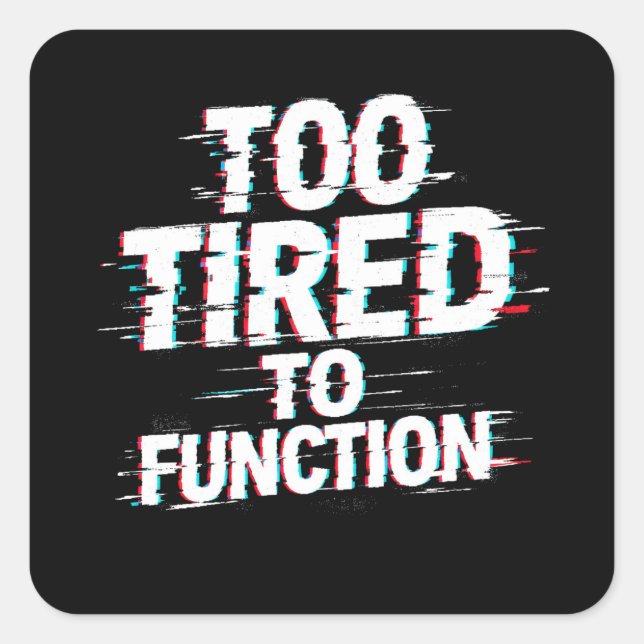 Too Tired to Function Funny Burnout Meme Square Sticker (Front)