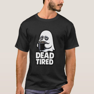 Too Tired to Haunt Coffee Powered Existential Ghos T-Shirt